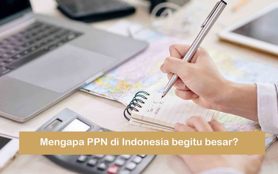 Mengapa PPN di Indonesia begitu besar?